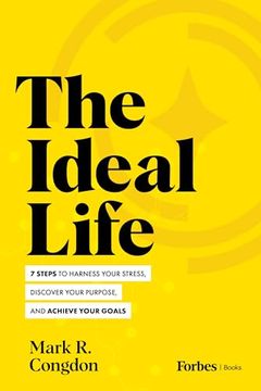 portada The Ideal Life: 7 Steps to Harness Your Stress, Discover Your Purpose, and Achieve Your Goals (en Inglés)