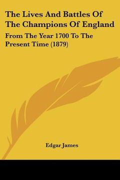 portada the lives and battles of the champions of england: from the year 1700 to the present time (1879)