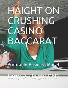 portada Haight on Crushing Casino Baccarat: Profitable Business Model (Haight on Crushing Casino Table Games) (en Inglés)