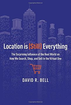 portada Location Is (Still) Everything: The Surprising Influence of the Real World on How We Search, Shop, and Sell in the Virtual One