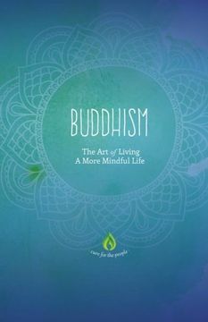 portada Buddhism: The Art of Living A More Mindful Life (Buddhism For Beginners, Eightfold Path, Meditation & Buddhist Teachings) (en Inglés)