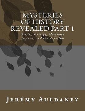 portada Mysteries of History Revealed Part 1: Fossils, Meteorite Impacts, and Nephilim History (en Inglés)