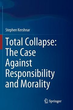 portada Total Collapse: The Case Against Responsibility and Morality (en Inglés)