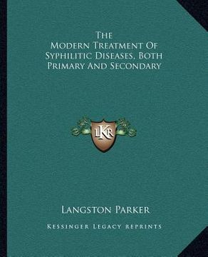 portada the modern treatment of syphilitic diseases, both primary and secondary (en Inglés)