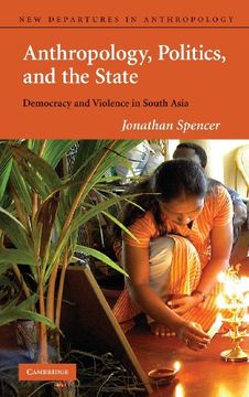 portada Anthropology, Politics, and the State Hardback: Democracy and Violence in South Asia (New Departures in Anthropology) (en Inglés)