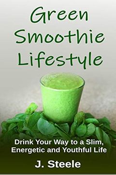 portada Green Smoothie Lifestyle: Drink Your way to a Slim, Energetic and Youthful Life (en Inglés)