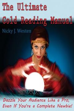 portada The Ultimate Cold Reading Manual: Dazzle your audience like a Pro, even if you're a complete Newbie! (en Inglés)