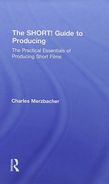 portada The Short! Guide to Producing: The Practical Essentials of Producing Short Films (en Inglés)