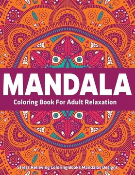 portada Mandala Coloring Book For Adult Relaxation: Stress Relieving Coloring Books Mandalas Designs (en Inglés)