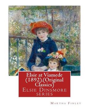 portada Elsie at Viamede (1892).By: Martha Finley. (Original Classics): Elsie Dinsmore series (en Inglés)