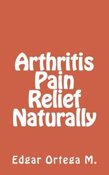 portada Arthritis Pain Relief Naturally (in English)