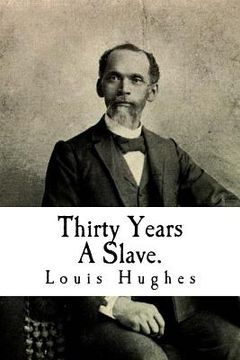 portada Thirty Years A Slave.: From Bondage To Freedom: The Institution of Slavery As Seen on the Plantation in the Home of the Planter (en Inglés)