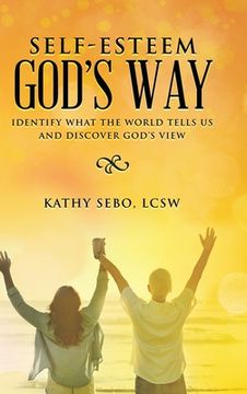 portada Self-Esteem God's Way: Identify What the World Tells Us and Discover God's View (en Inglés)