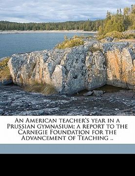 portada an american teacher's year in a prussian gymnasium; a report to the carnegie foundation for the advancement of teaching .. (en Inglés)
