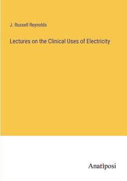 portada Lectures on the Clinical Uses of Electricity (in English)