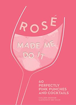 portada Rosé Made Me Do It: 60 Perfectly Pink Punches and Cocktails (en Inglés)