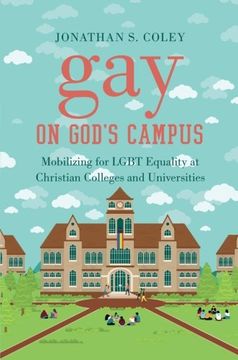 portada Gay on God's Campus: Mobilizing for LGBT Equality at Christian Colleges and Universities