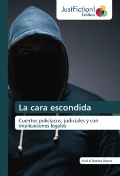 portada La Cara Escondida: Cuentos Policiacos, Judiciales y con Implicaciones Legales