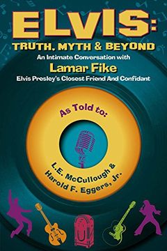 portada Elvis: Truth, Myth & Beyond: An Intimate Conversation With Lamar Fike, Elvis' Closest Friend & Confidant
