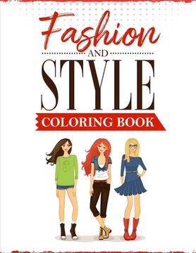portada Fashion and Style: A coloring Book for girls of all ages with fresh, cool, cute and stylish outfits (en Inglés)