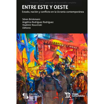 portada Entre Este y Oeste. Estado, nación y conflicto en la Ucrania contemporánea (in Spanish)