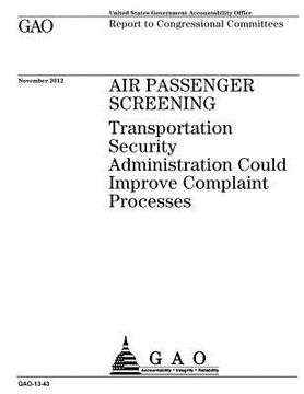 portada Air passenger screening: Transportation Security Administration could improve complaint processes: report to congressional committees. (in English)