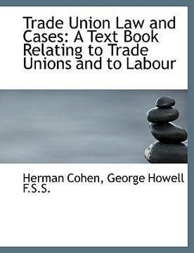 portada trade union law and cases: a text book relating to trade unions and to labour