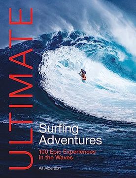 portada Ultimate Surfing Adventures: 100 Epic Experiences in the Waves (in English)
