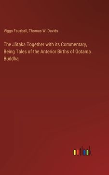 portada The Jātaka Together with its Commentary, Being Tales of the Anterior Births of Gotama Buddha (en Inglés)