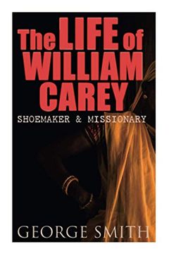 portada The Life of William Carey, Shoemaker & Missionary (en Inglés)