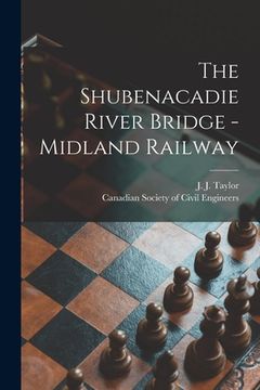 portada The Shubenacadie River Bridge -Midland Railway [microform] (in English)