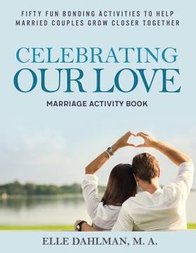 portada Celebrating Our Love Marriage Activity Book: Fifty Fun Bonding Activities to Help Married Couples Grow Closer Together (en Inglés)