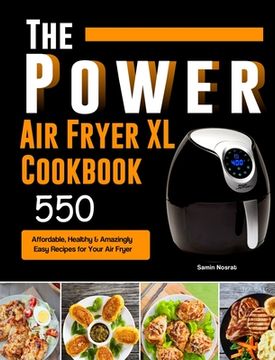 portada The Power XL Air Fryer Cookbook: 550 Affordable, Healthy & Amazingly Easy Recipes for Your Air Fryer (in English)