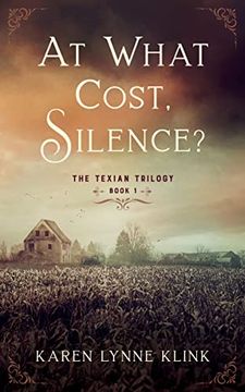 portada At What Cost, Silence? The Texian Trilogy, Book 1 (en Inglés)