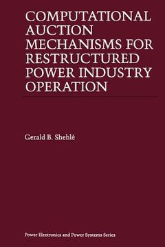 portada Computational Auction Mechanisms for Restructured Power Industry Operation (en Inglés)