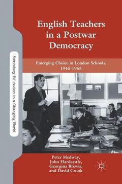 portada English Teachers in a Postwar Democracy: Emerging Choice in London Schools, 1945-1965 (en Inglés)