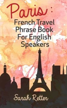 portada Paris: French Travel Phrase Book For English Speakers: The best phrases for English speaking travelers in Paris.