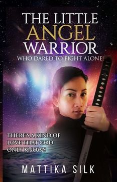 portada The Little Angel Warrior Who Dared To Fight Alone: There's A Kind Of Love That God Only Knows (in English)