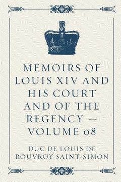portada Memoirs of Louis XIV and His Court and of the Regency - Volume 08 (en Inglés)