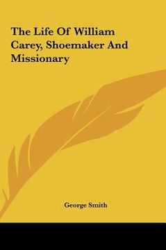 portada the life of william carey, shoemaker and missionary the life of william carey, shoemaker and missionary (en Inglés)