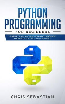 portada Python Programming For Beginners: Learn Python Machine Learning Language From Scratch And Deep Learning (en Inglés)