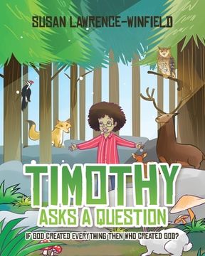 portada Timothy Asks a Question: If God Created Everything Then Who Created God? (en Inglés)