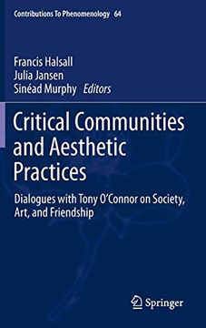 portada Critical Communities and Aesthetic Practices: Dialogues With Tony O’Connor on Society, Art, and Friendship (Contributions to Phenomenology) (en Inglés)