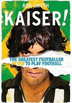 portada Kaiser! The Greatest Footballer Never to Play Football (en Inglés)