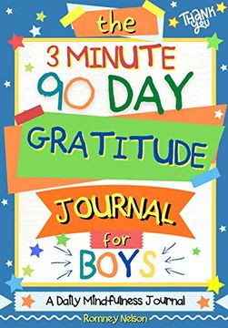 portada The 3 Minute, 90 day Gratitude Journal for Boys: A Positive Thinking and Gratitude Journal for Boys to Promote Happiness, Self-Confidence and. Inch 103 Pages) (2) (Kids Gratitude Journal) 