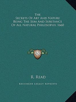 portada the secrets of art and nature being the sum and substance ofthe secrets of art and nature being the sum and substance of all natural philosophy, 1660