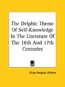 portada the delphic theme of self-knowledge in the literature of the 16th and 17th centuries (en Inglés)