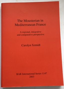 portada The Mousterian in Mediterranean France: A Regional, Integrative and Comparative Perspective (Bar International) 