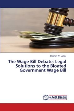 portada The Wage Bill Debate; Legal Solutions to the Bloated Government Wage Bill (in English)
