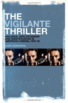 portada The Vigilante Thriller: Violence, Spectatorship and Identification in American Cinema, 1970-76 (en Inglés)